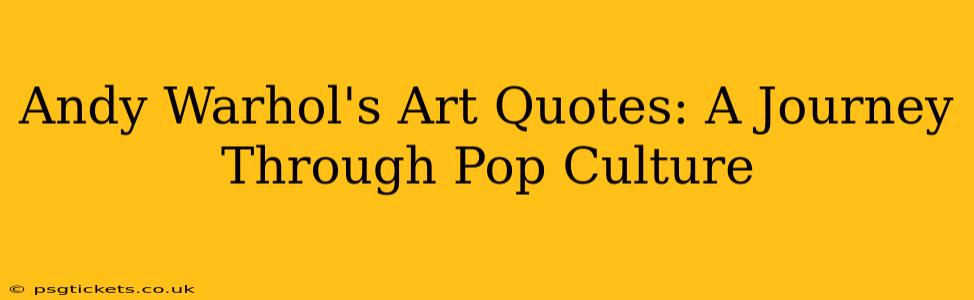 Andy Warhol's Art Quotes: A Journey Through Pop Culture