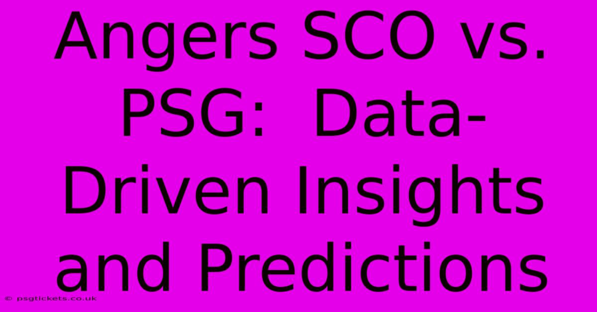 Angers SCO Vs. PSG:  Data-Driven Insights And Predictions