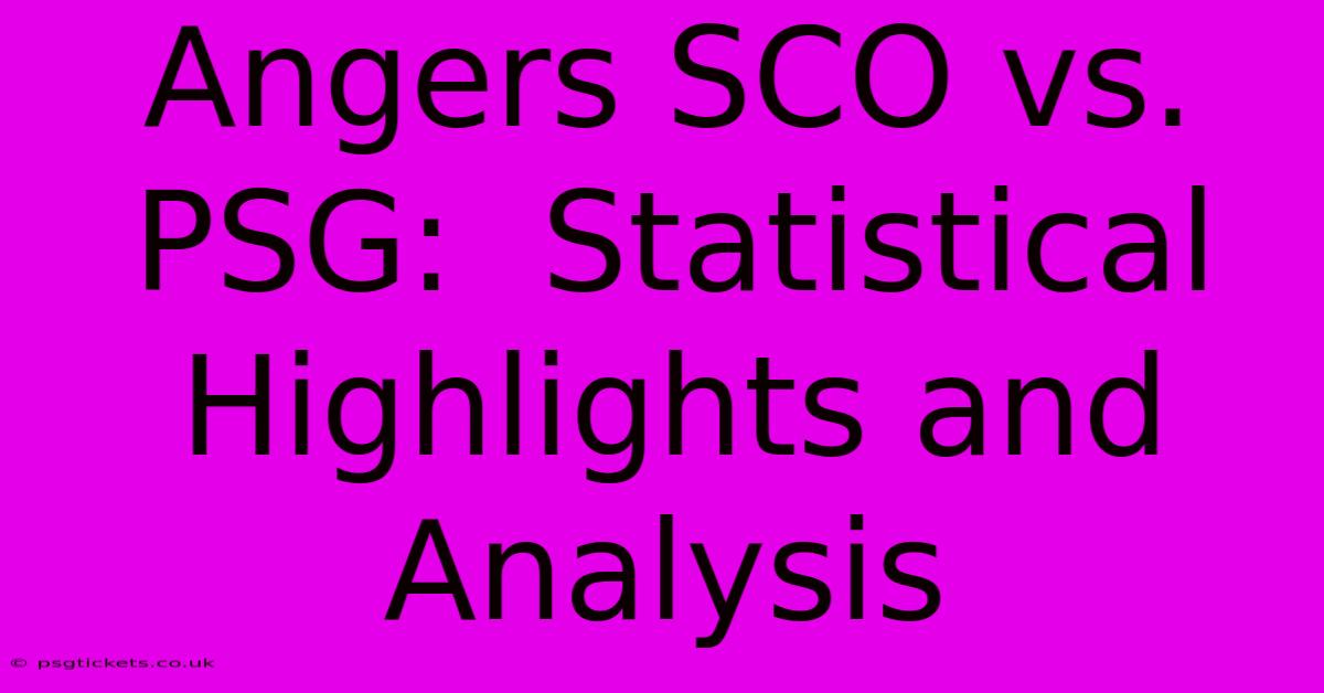 Angers SCO Vs. PSG:  Statistical Highlights And Analysis