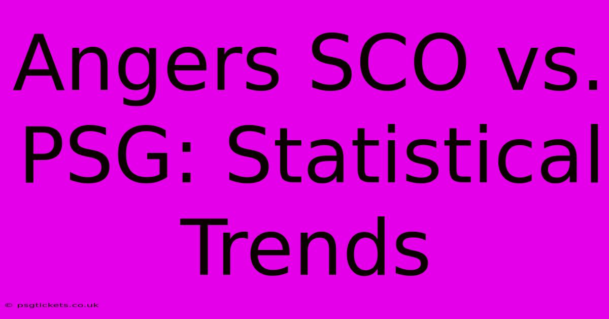 Angers SCO Vs. PSG: Statistical Trends