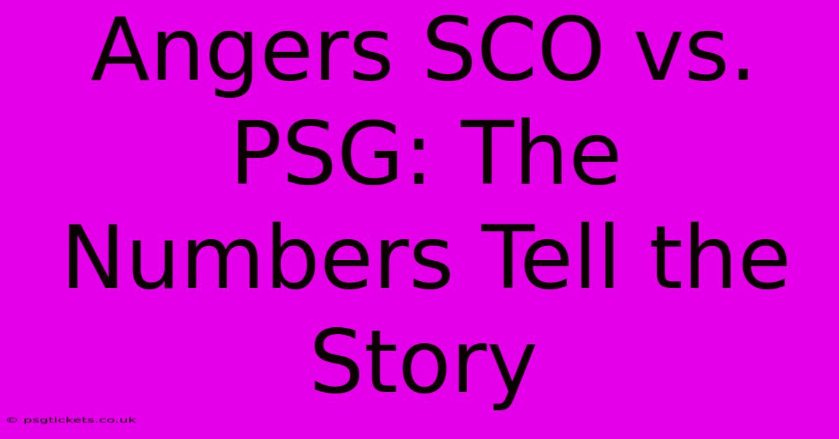 Angers SCO Vs. PSG: The Numbers Tell The Story