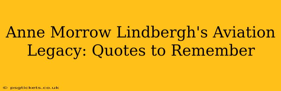 Anne Morrow Lindbergh's Aviation Legacy: Quotes to Remember