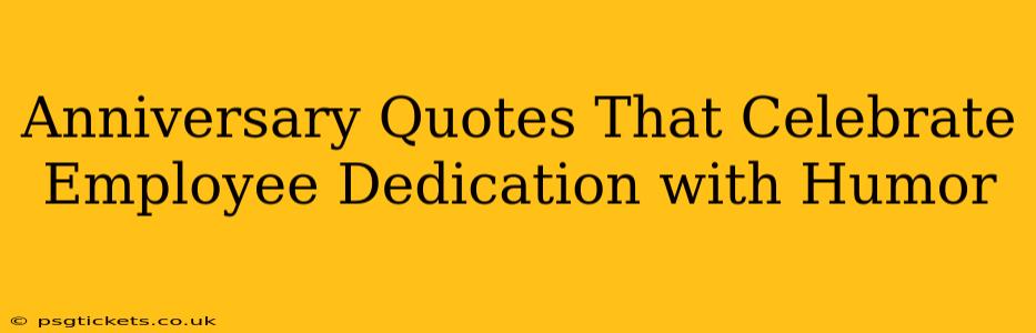 Anniversary Quotes That Celebrate Employee Dedication with Humor