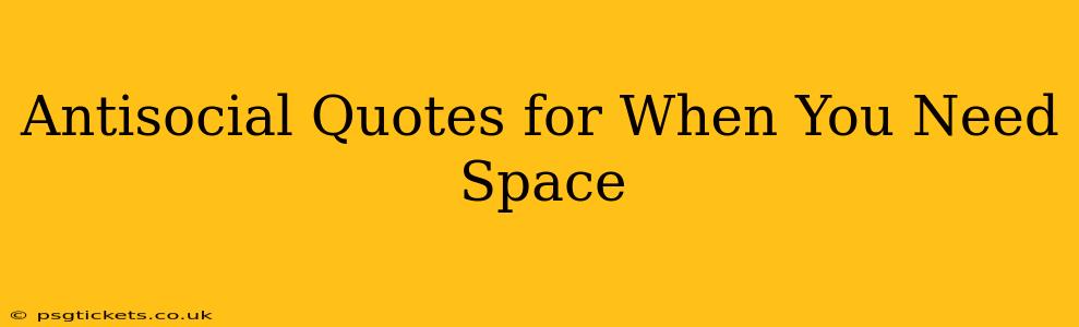 Antisocial Quotes for When You Need Space