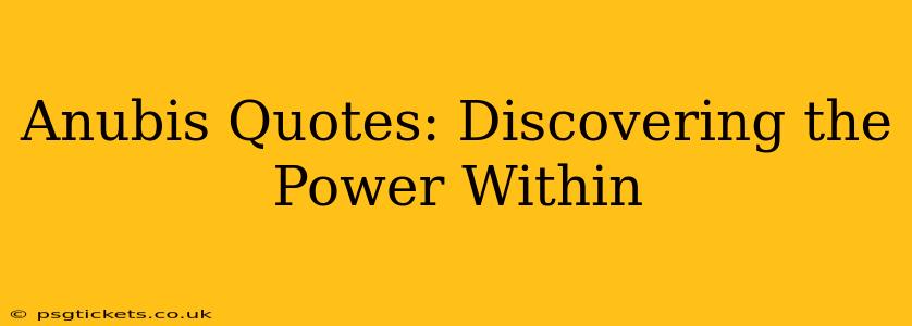Anubis Quotes: Discovering the Power Within