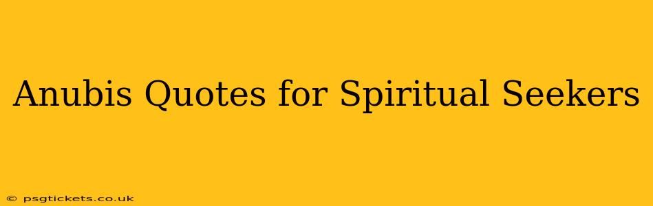 Anubis Quotes for Spiritual Seekers