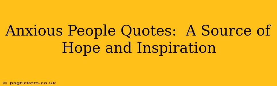 Anxious People Quotes:  A Source of Hope and Inspiration