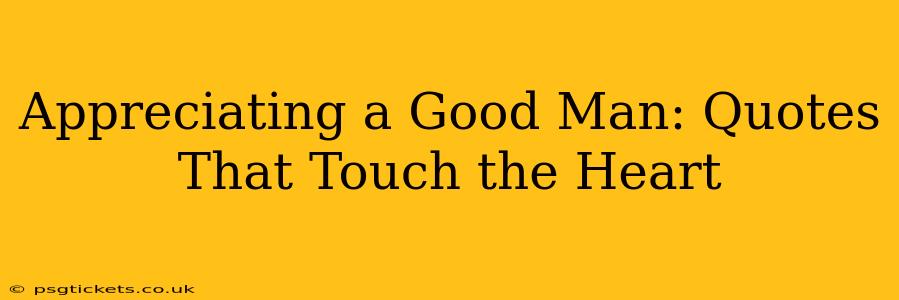 Appreciating a Good Man: Quotes That Touch the Heart