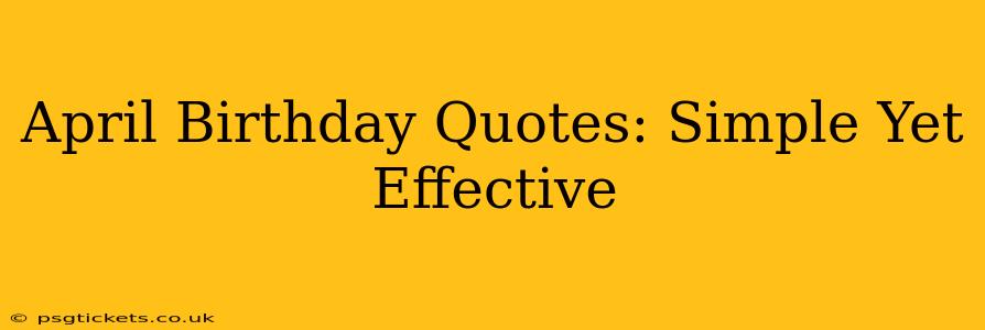 April Birthday Quotes: Simple Yet Effective