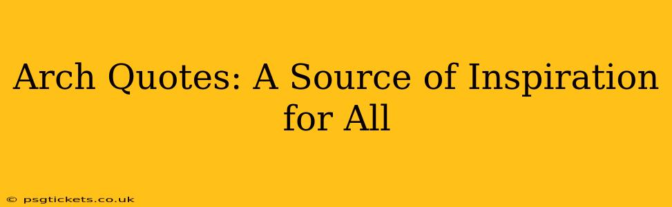 Arch Quotes: A Source of Inspiration for All