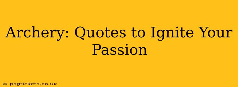 Archery: Quotes to Ignite Your Passion