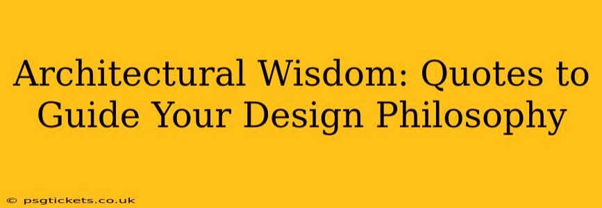 Architectural Wisdom: Quotes to Guide Your Design Philosophy