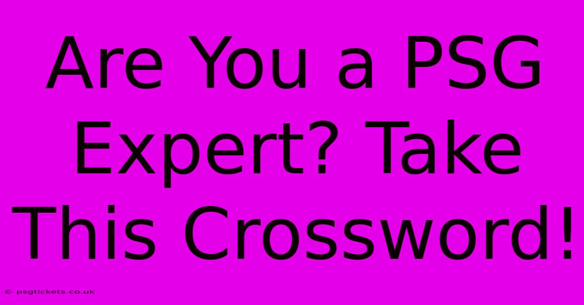 Are You A PSG Expert? Take This Crossword!