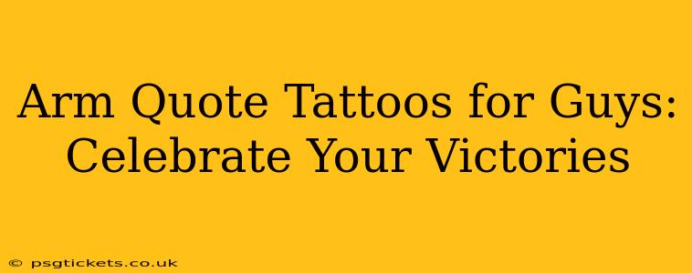 Arm Quote Tattoos for Guys: Celebrate Your Victories