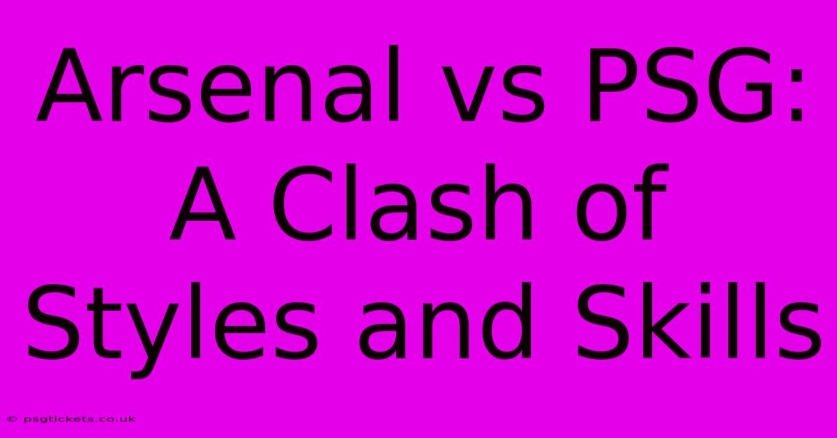 Arsenal Vs PSG: A Clash Of Styles And Skills