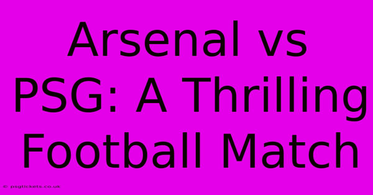 Arsenal Vs PSG: A Thrilling Football Match