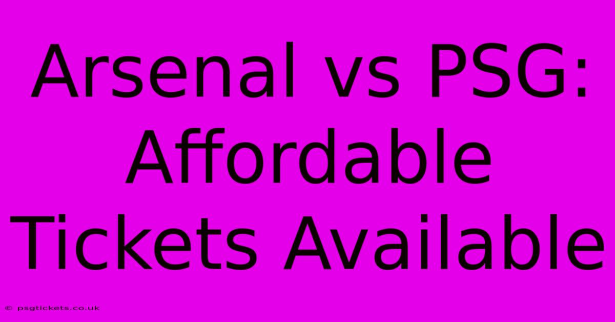 Arsenal Vs PSG: Affordable Tickets Available