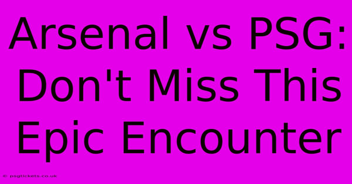 Arsenal Vs PSG: Don't Miss This Epic Encounter