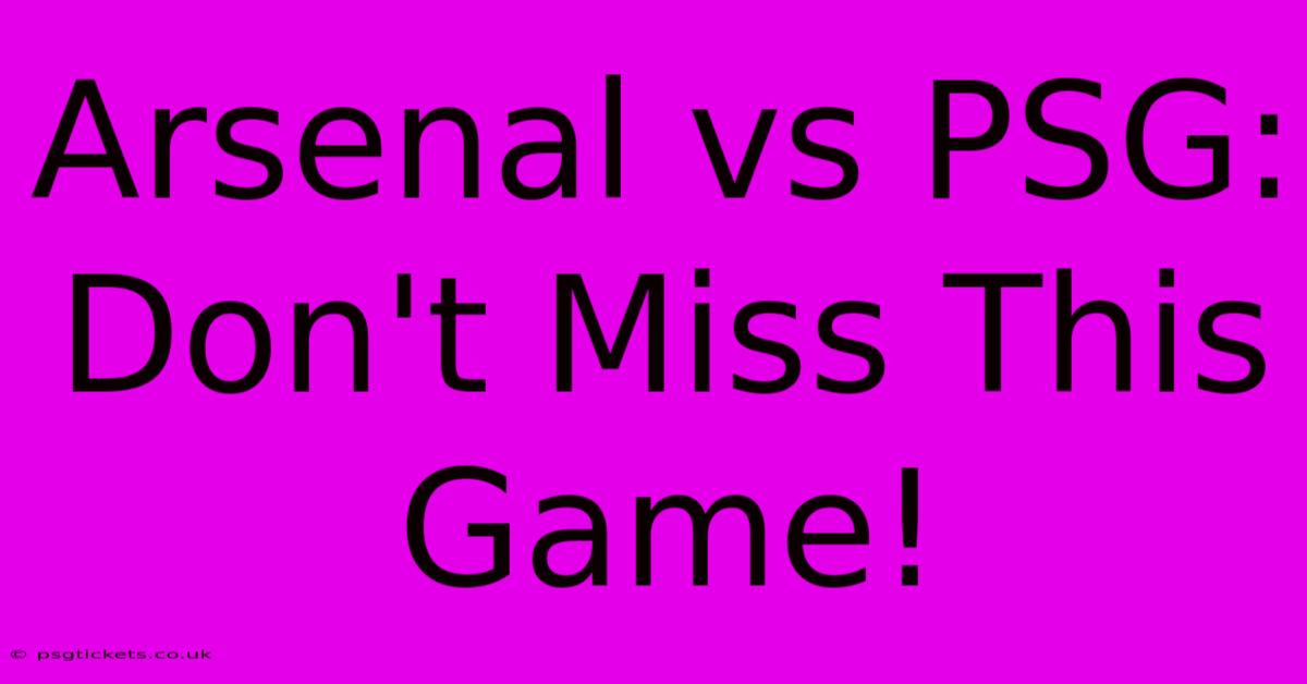 Arsenal Vs PSG: Don't Miss This Game!