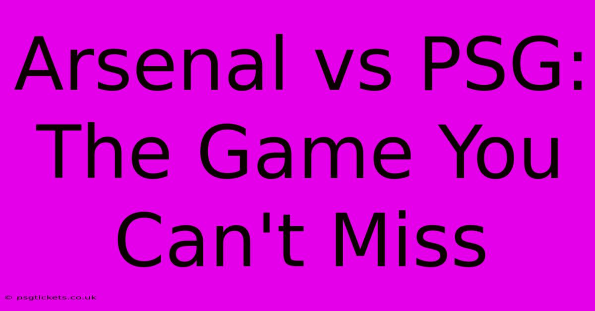 Arsenal Vs PSG: The Game You Can't Miss