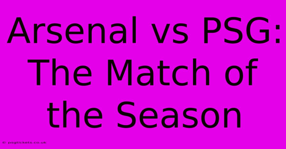 Arsenal Vs PSG: The Match Of The Season