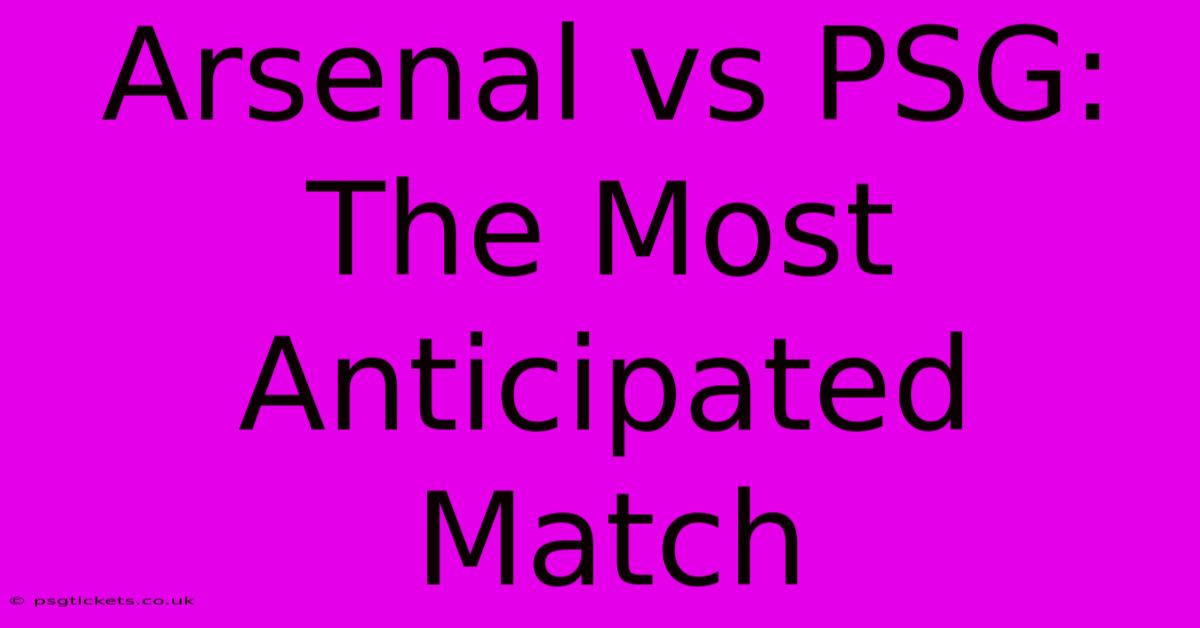 Arsenal Vs PSG: The Most Anticipated Match