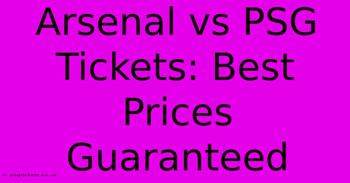 Arsenal Vs PSG Tickets: Best Prices Guaranteed