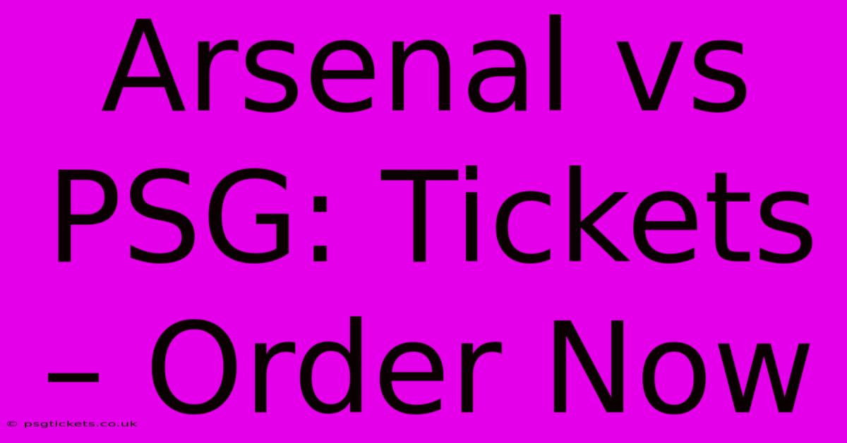 Arsenal Vs PSG: Tickets – Order Now