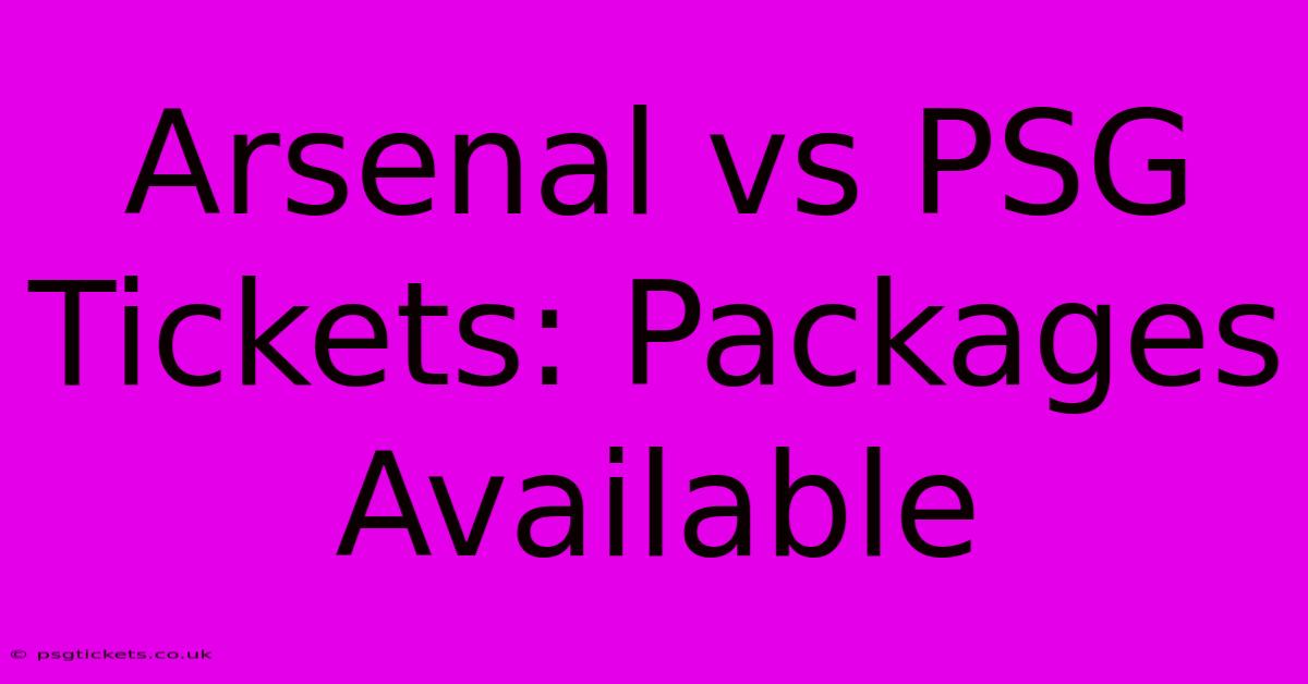 Arsenal Vs PSG Tickets: Packages Available