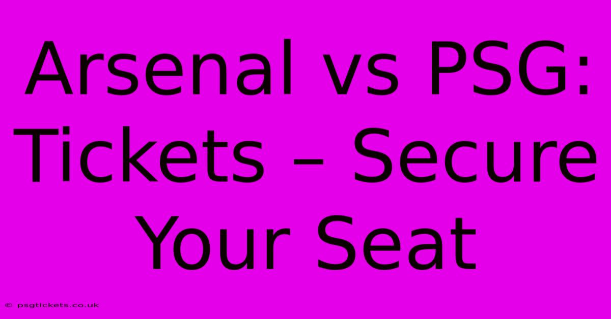 Arsenal Vs PSG: Tickets – Secure Your Seat