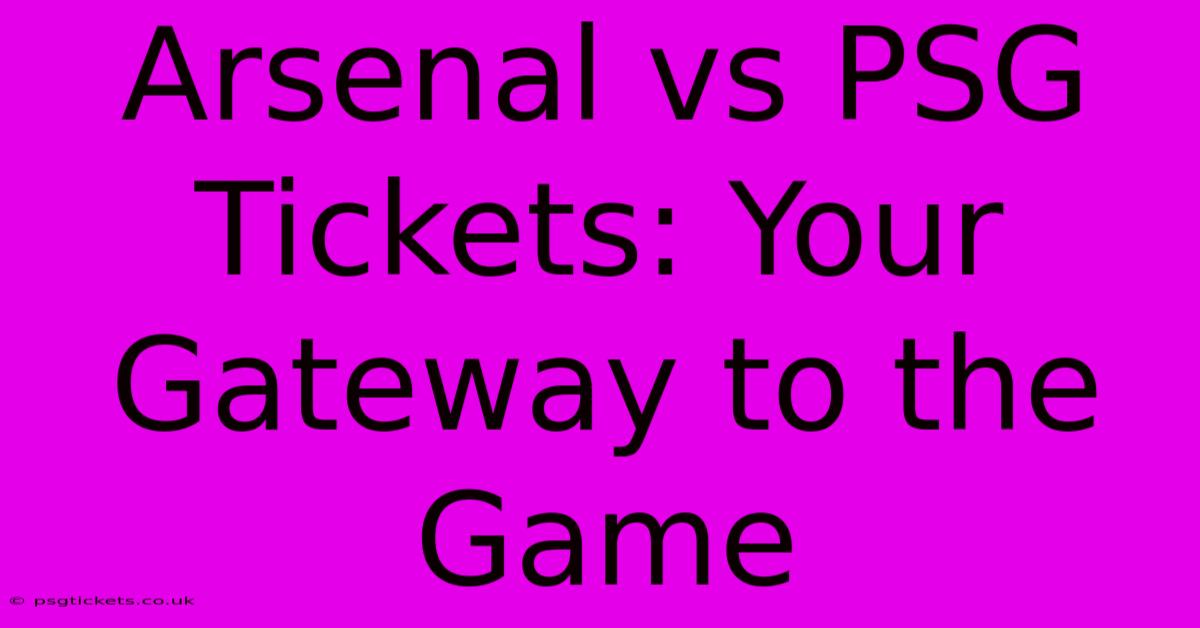 Arsenal Vs PSG Tickets: Your Gateway To The Game