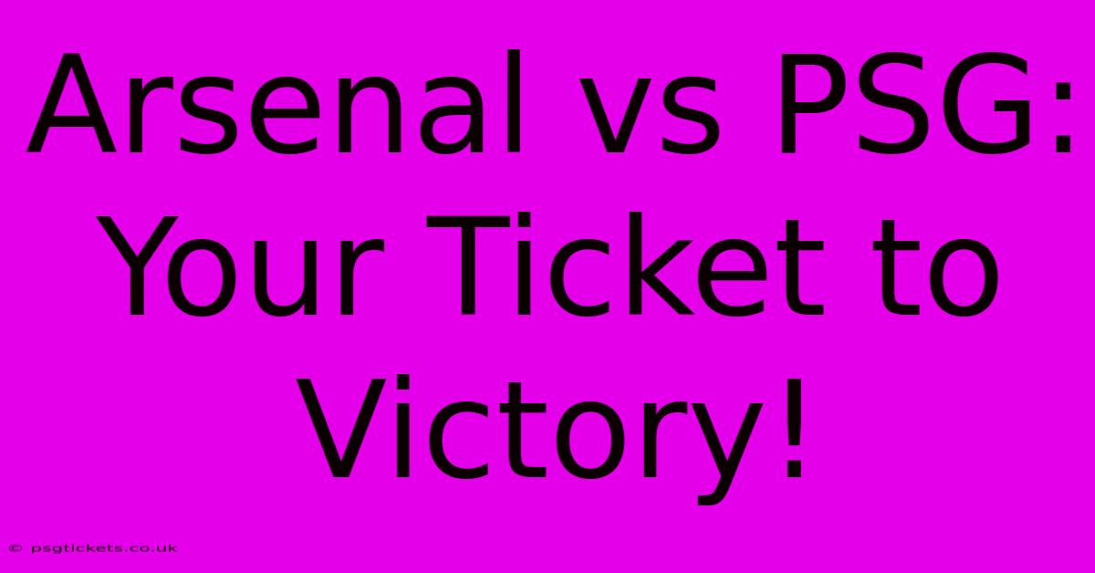 Arsenal Vs PSG: Your Ticket To Victory!