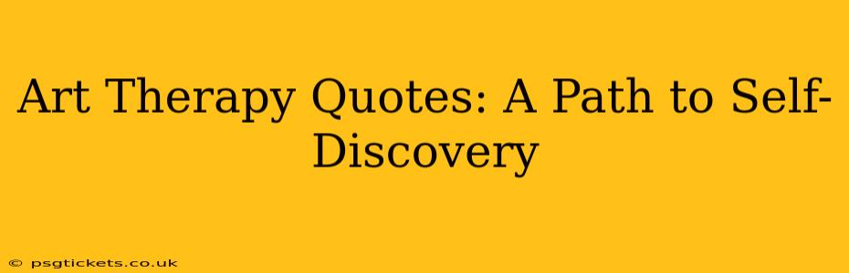 Art Therapy Quotes: A Path to Self-Discovery
