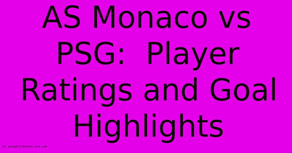 AS Monaco Vs PSG:  Player Ratings And Goal Highlights