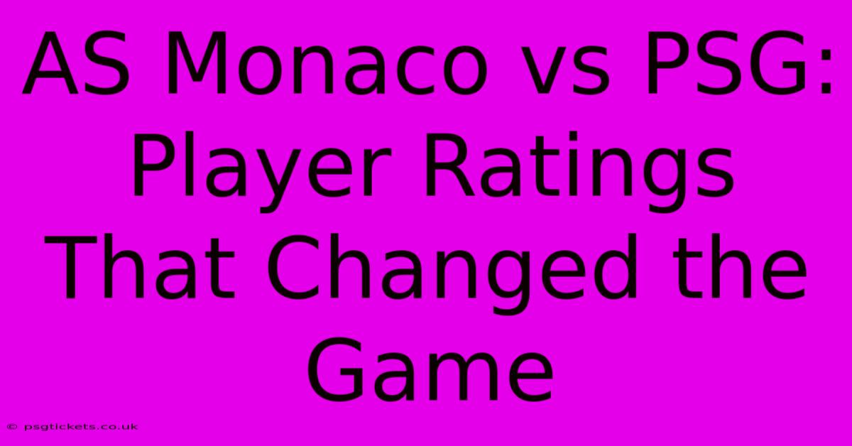 AS Monaco Vs PSG: Player Ratings That Changed The Game