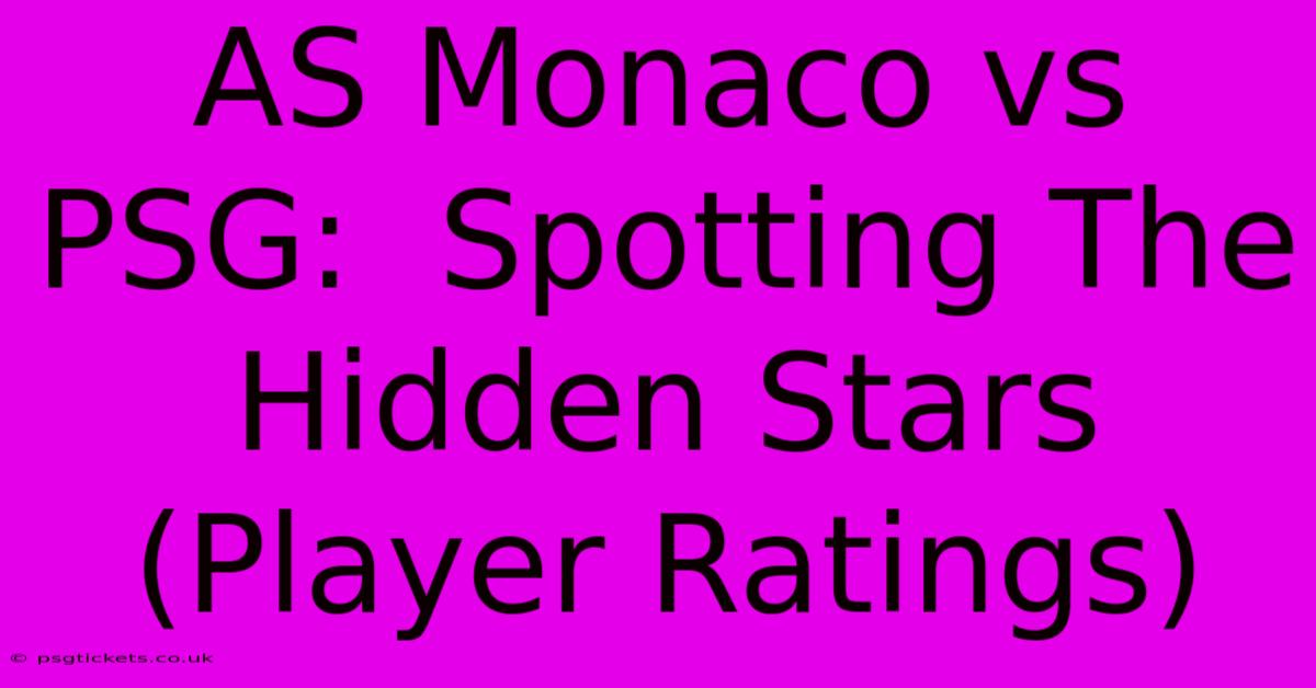 AS Monaco Vs PSG:  Spotting The Hidden Stars (Player Ratings)