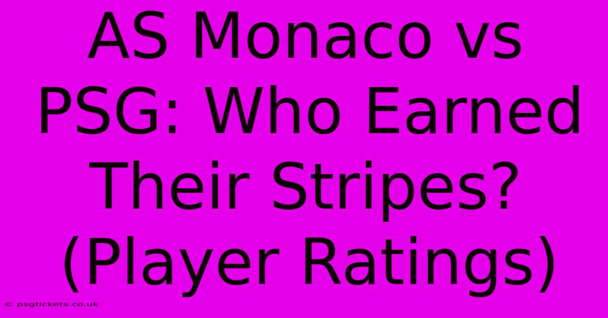 AS Monaco Vs PSG: Who Earned Their Stripes? (Player Ratings)