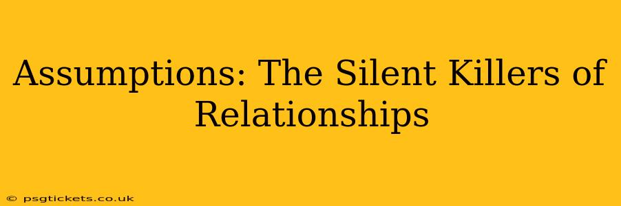 Assumptions: The Silent Killers of Relationships