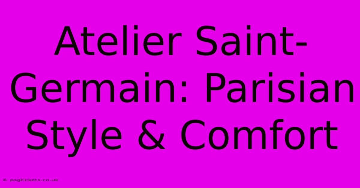 Atelier Saint-Germain: Parisian Style & Comfort