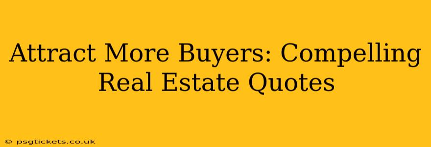 Attract More Buyers: Compelling Real Estate Quotes