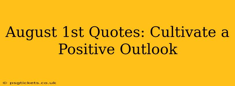 August 1st Quotes: Cultivate a Positive Outlook