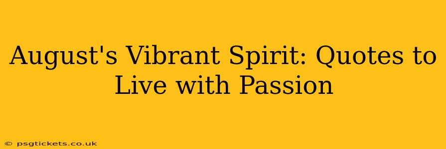 August's Vibrant Spirit: Quotes to Live with Passion