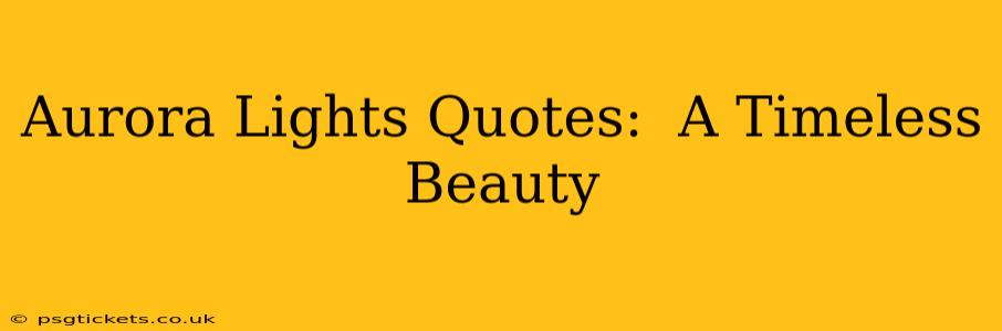 Aurora Lights Quotes:  A Timeless Beauty