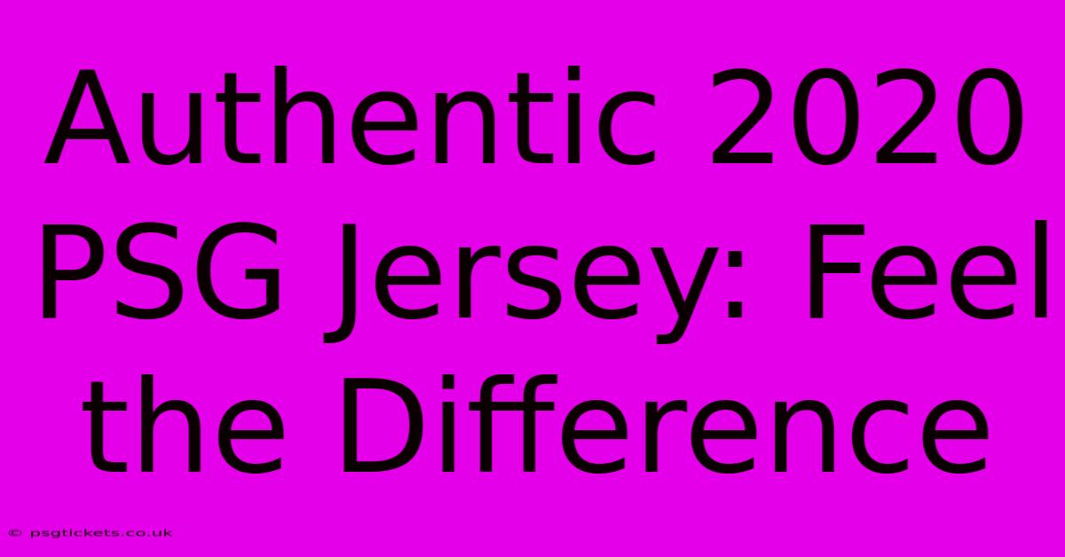 Authentic 2020 PSG Jersey: Feel The Difference