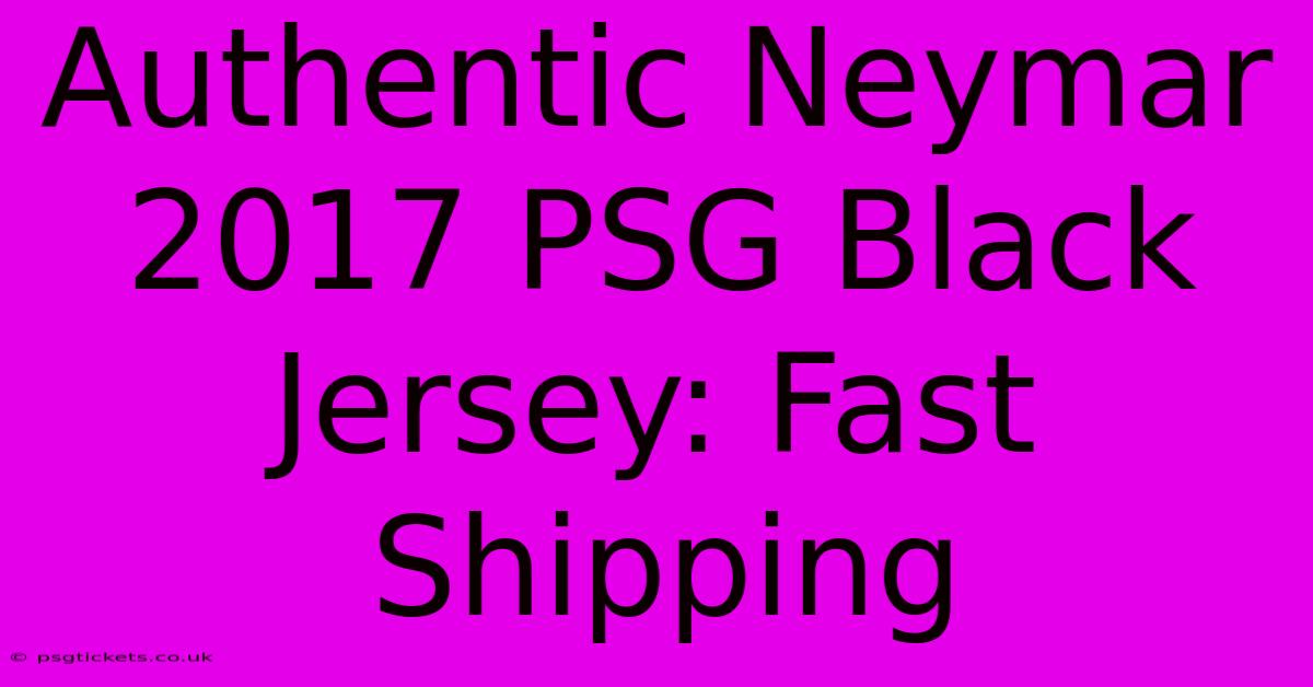 Authentic Neymar 2017 PSG Black Jersey: Fast Shipping