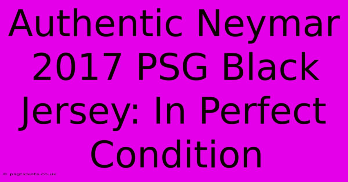 Authentic Neymar 2017 PSG Black Jersey: In Perfect Condition