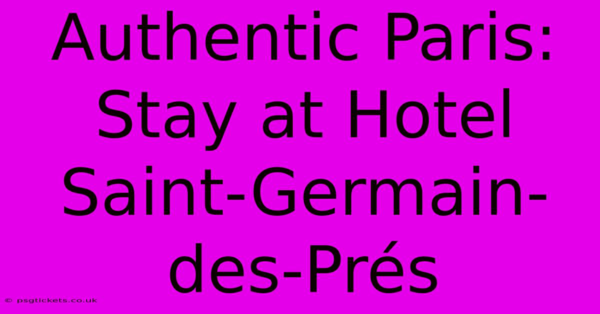 Authentic Paris: Stay At Hotel Saint-Germain-des-Prés