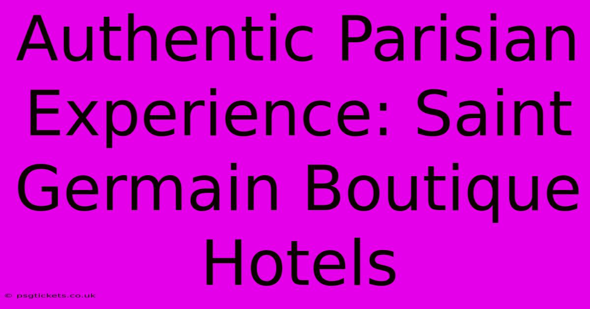 Authentic Parisian Experience: Saint Germain Boutique Hotels