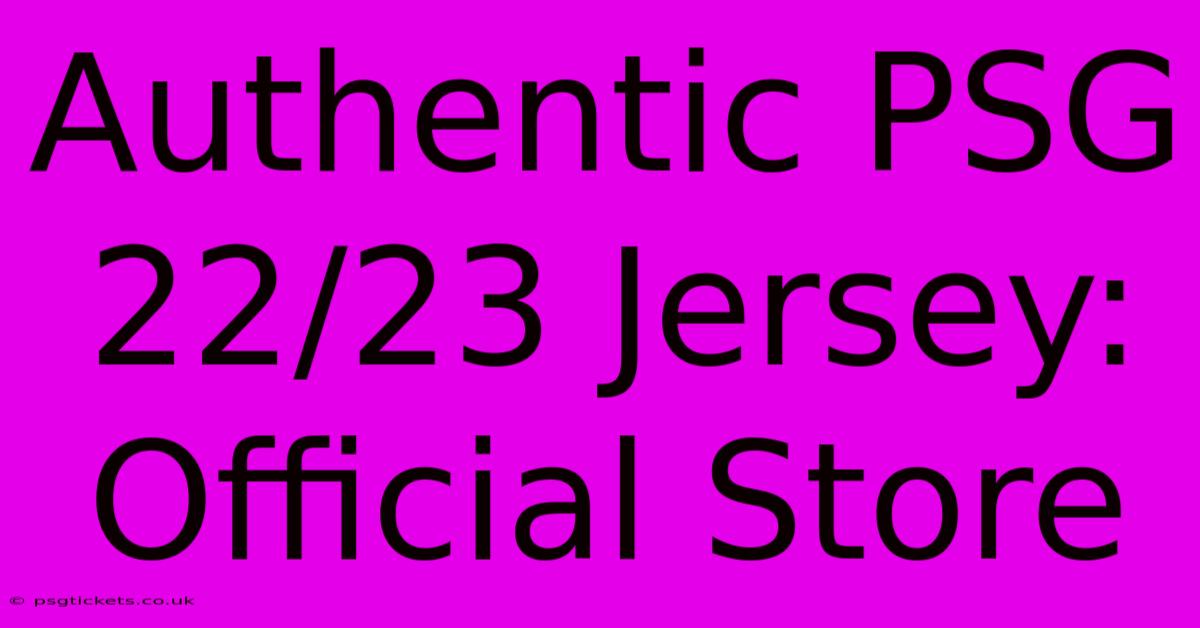 Authentic PSG 22/23 Jersey: Official Store