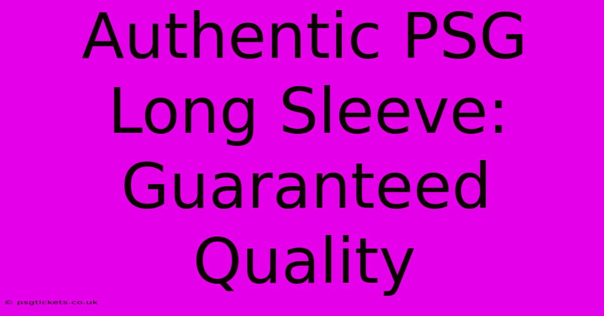 Authentic PSG Long Sleeve: Guaranteed Quality